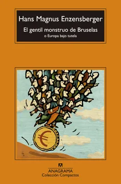 El Gentil Monstruo De Bruselas - Hans Magnus Enzensberger - Editorial Anagrma