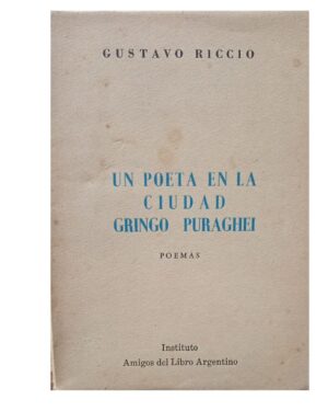 Un Poeta En La Poeta En La Ciudad / Gringo Puraghei - Gustavo Riccio - Amigos Del Libro Argentino