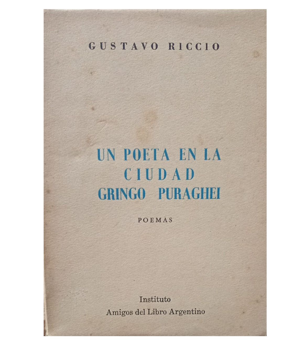 Un Poeta En La Poeta En La Ciudad / Gringo Puraghei - Gustavo Riccio - Amigos Del Libro Argentino