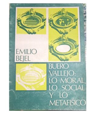 Buero Vallejo: Lo Moral, Lo Social Y Lo Metafísico - Emilio Bejel