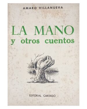 La Mano Y Otros Cuentos - Amaro Villanueva - Editorial Cartago