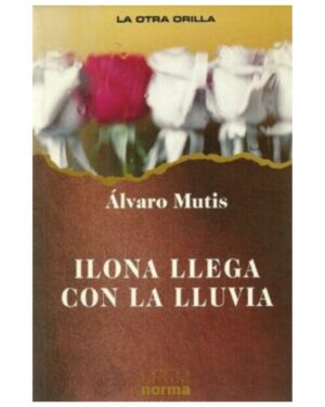 Ilona Llega Con La LLuvia - Alvaro Mutis - Editorial Norma