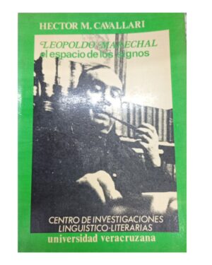 Leopoldo Marechal El espacio De Los Signos - Hector M. Cavallari - Universidad Veracruzana