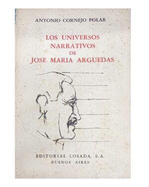Los Universos Narrativos de José María Arguedas - Antonio Cornejo Polar