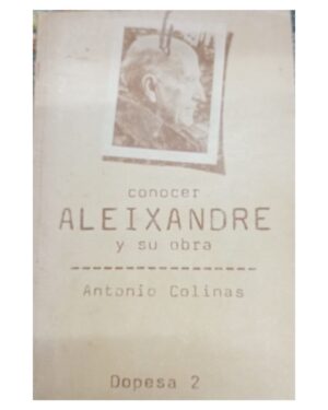 Conocer Aleixandre Y Su Obra - Antonio Colinas Editorial Dopesa 2