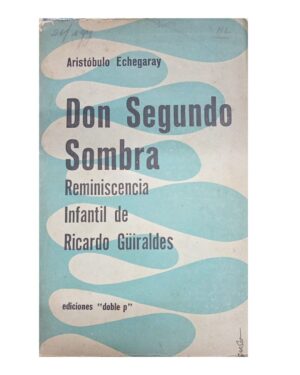 Don Segundo Sombra, Reminiscencia Infantil de Ricardo Guiraldes - Aristóbulo Echegaray