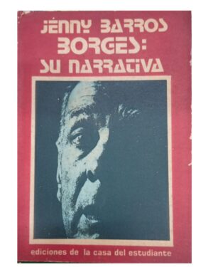 Borges: Su Narrativa - Jenny Barros - Casa Del Estudiante