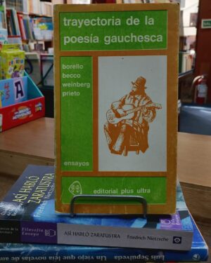 Trayectoria de la poesía gauchesca - Borello, Becco, Weinberg, Prieto - Editorial Plus Ultra - Ensayos