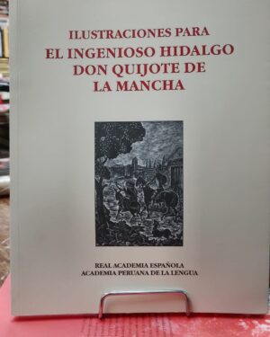 Ilustraciones Para El Ingenioso Hidalgo Don Quijote de la Mancha - Enric-c. Ricart Real Academia Española - Academia Peruana de la Lengua