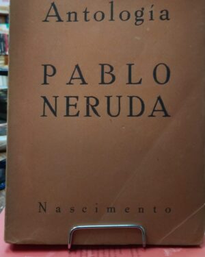 Antologia - Pablo Neruda - Editorial Nascimento - 1957 Santiago de Chile