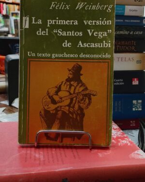 La primera versión del "Santos Veta" de Ascasubi - Un texto gauchesco desconocido - Felix Weinberg - 1974 Companía Fabril Editora.