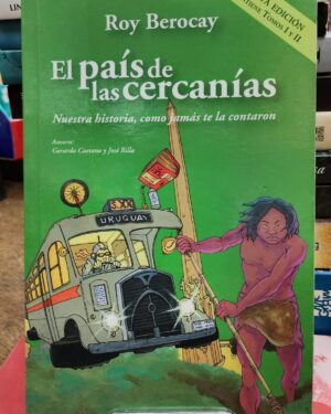 El País de las Cercanías - Roy Berocay -  Contiene tomo 1 y 2 - Nuestra historia, como jamás te la contaron