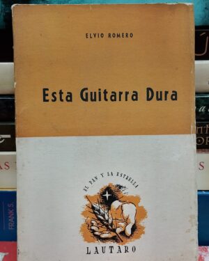 Esta Guitarra Dura - Elvio Romero - Libro de Guerrilleros- Paraguay 1960 - Lautaro - Firmado por el Autor