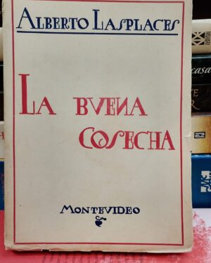 La Buena Cosecha - Alberto Lasplaces - Montevideo 1923 - Editorial Artigas
