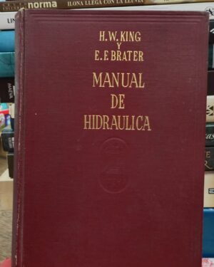 Manual de Hidráulica para la Resolución de Problemas de Hidráulica - Horace Williams King - Editorial Uthea -