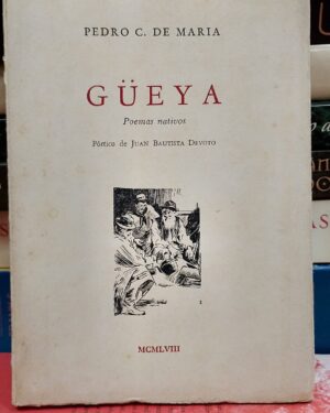 GUEYA - POEMAS NATIVOS -  PEDRO C. DE MARIA - PORTICO DE JUAN BAUTISTA DEVOTO - 1958.