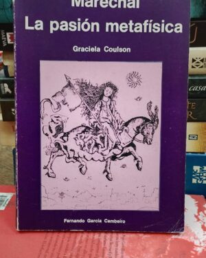 Marechal, La Pasión Metafísca - Graciela Coul - EDITOR FERNANDO GARCIA CAMBEIRO -