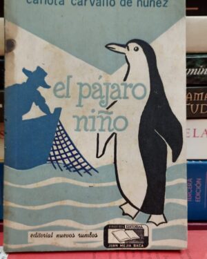 El Pájaro Niño - Carlota Carvallo de Nuñez - Editorial Nuevos Rumbos Lima Perú 1958 - Ilustrado por la autora