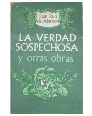 La Verdad Sospechosa y Otras Obras - Juan Ruiz de Alarcón