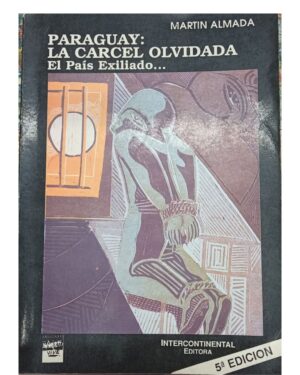 Paraguay: La Cárcel Olvidada/El País Olvidado - Martin Almada