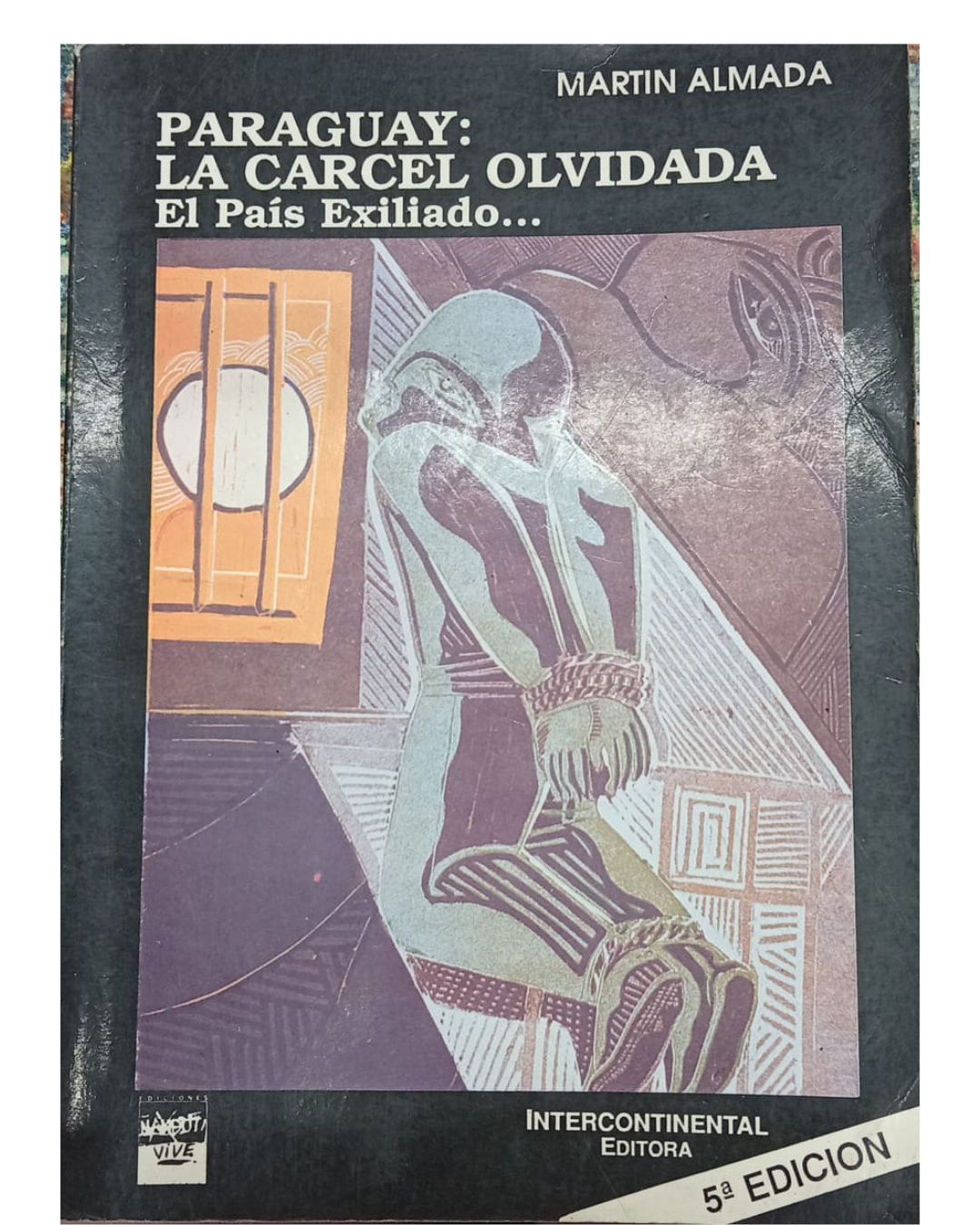 Paraguay: La Cárcel Olvidada/El País Olvidado - Martin Almada