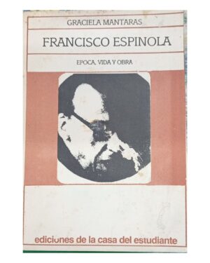Francisco Espínola: Época, Vida y Obra - Graciela Mantaras- Editorial Casa del Estudiante