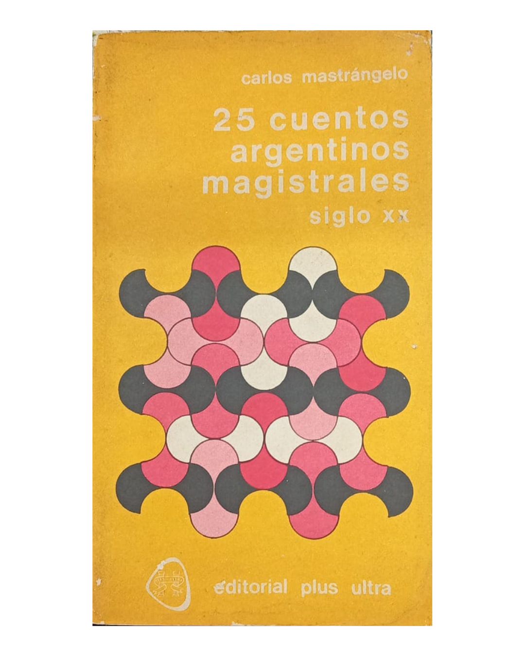 25 Cuentos Argentinos Magistrales, Siglo XX - Carlos Mastrángelo