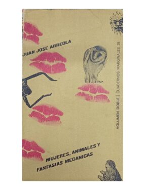 Mujeres, Animales y Fantasías Mecánicas - Juan José Arreola