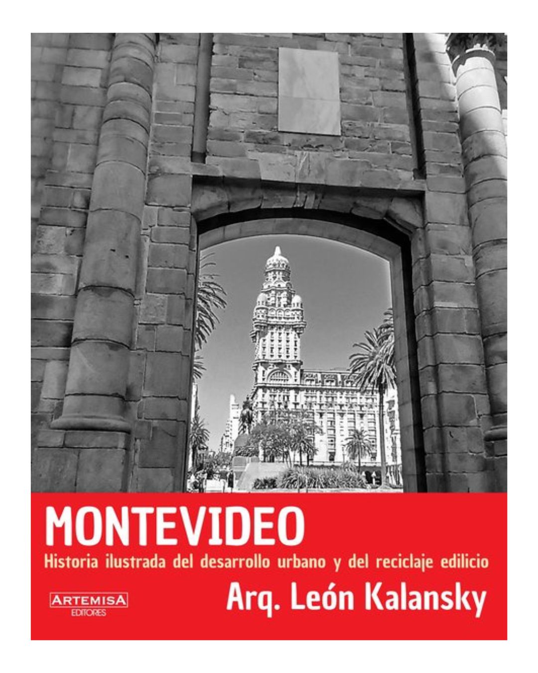 Montevideo, Historia Ilustrada Del Desarrollo Urbano y Del Reciclaje edilicio - León Kalansky