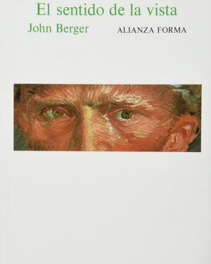 El Sentido De La Vista - John Berger - Alianza Editoria