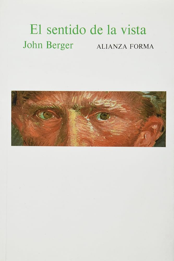 El Sentido De La Vista - John Berger - Alianza Editoria