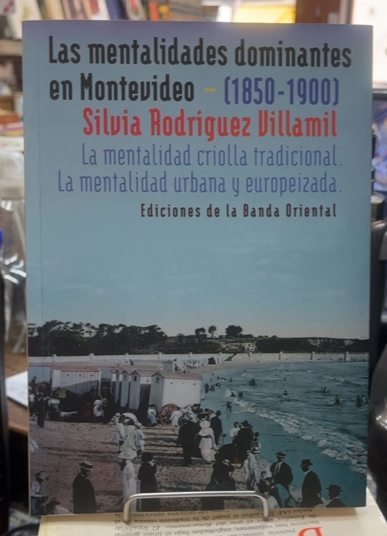 Las Mentalidades Dominantes En Montevideo 1850-1900 (Usado) - Silvia Rodriguez Villamil