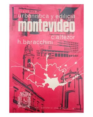 Historia Urbanistica Y Edilicia De La Ciudad De Montevideo - C. Altezor / H. Baracchini
