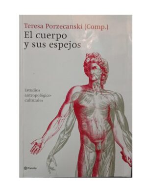 El Cuerpo Y Sus Espejos - Teresa Porzecanski (comp) - Editorial Planeta