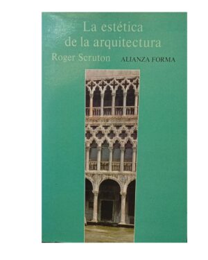 La Estética De La Arquitectura - Roger Scruton - Editorial Alianza