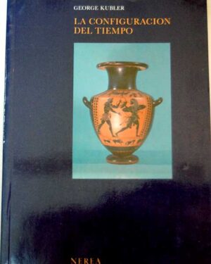 La Configuración Del Tiempo - George Kubler - Nerea