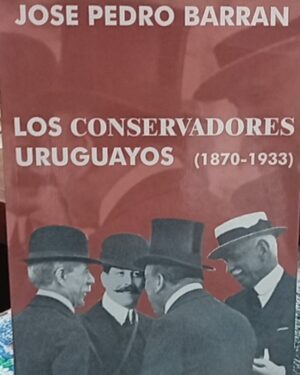 Los conservadores uruguayos (1870-1933) -  José Pedro Barrán - Ediciones de la Banda Oriental
