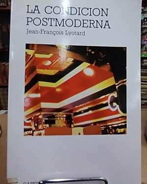 La condicion postmoderna - Jean-Francois Lyotard - Catedra