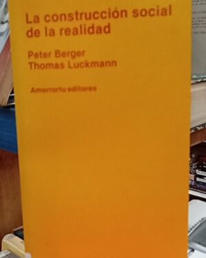 La construcción social de la realidad  - Peter Berger, Thomas Luckmann -  Amorrortu editores