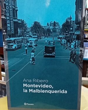 Montevideo, la Malbienquerida  - Ana Ribeiro - Planeta