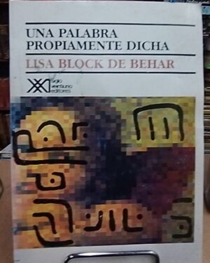 Una palabra propiamente dicha Lisa Block de Behar  Siglo XXI