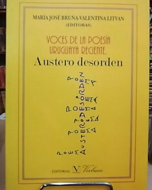 Voces de la poesia uruguaya reciente - Austero Desorden