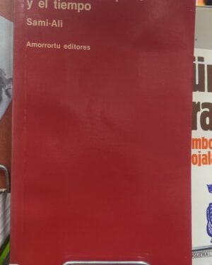 El cuerpo, el espacio y el tiempo - Sami-Ali - Amorrortu editores
