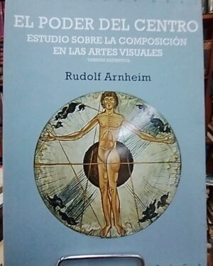 El poder del centro - Rudolf Arnheim - Ediciones Akal