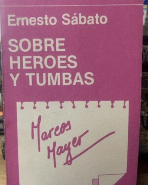 Ernesto Sabato: Sobre héroes y tumbas - Marcos Mayer - Biblioteca crítica Hachette