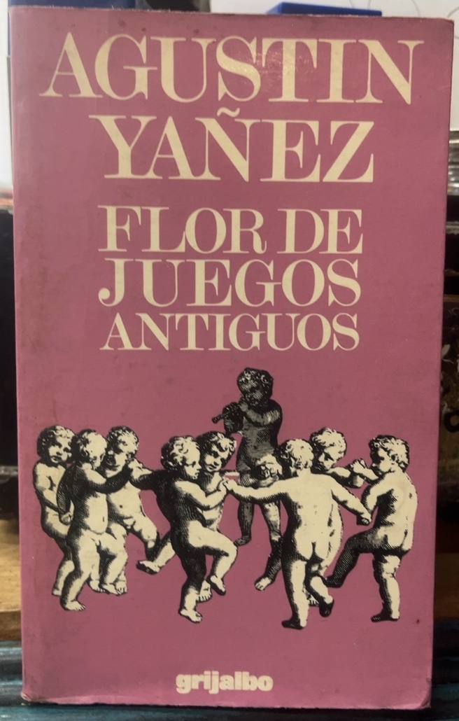 Flor de juegos antiguos - Agustín Yáñez - Grijalbo