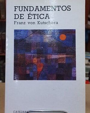 Fundamentos de ética - Franz von kutschera - Catedra