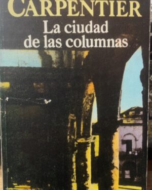 La ciudad de las columnas - Alejo Carpentier - Bruguera: Libro Amigo