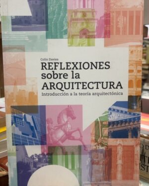 Reflexiones sobre la arquitectura - Colin Davies - Editorial Reverte