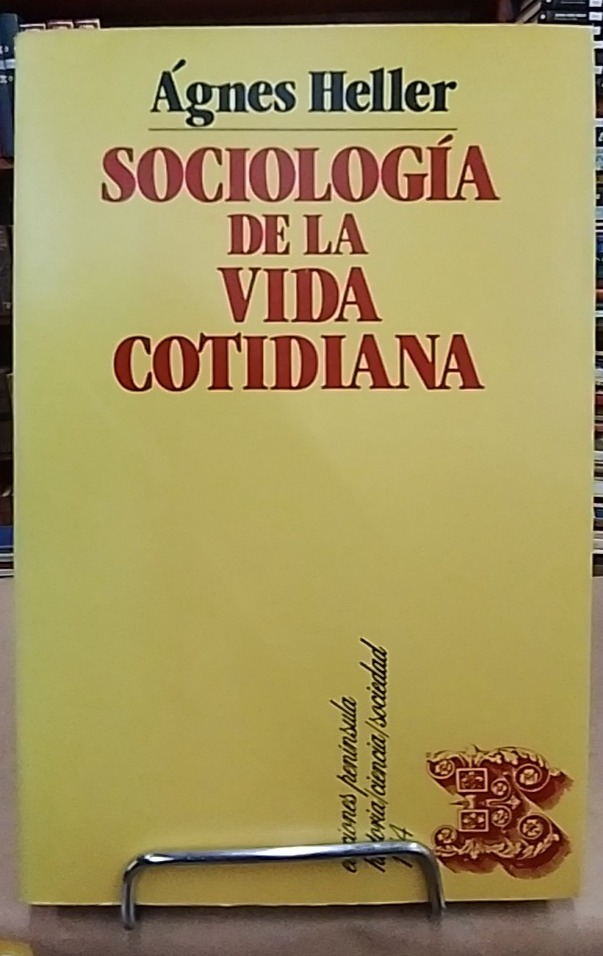 Sociología de la vida cotidiana - Agnes Heller - Ediciones Peninsula